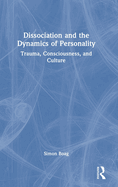 Dissociation and the Dynamics of Personality: Trauma, Consciousness, and Culture