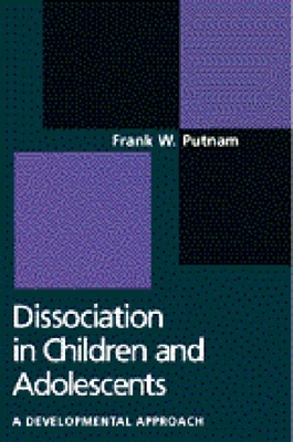 Dissociation in Children and Adolescents: A Developmental Perspective - Putnam, Frank W, MD