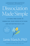 Dissociation Made Simple: A Stigma-Free Guide to Embracing Your Dissociative Mind and Navigating Daily Life