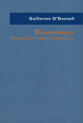 Dissonances: Democratic Critiques of Democracy - O'Donnell, Guillermo