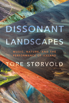 Dissonant Landscapes: Music, Nature, and the Performance of Iceland - Strvold, Tore