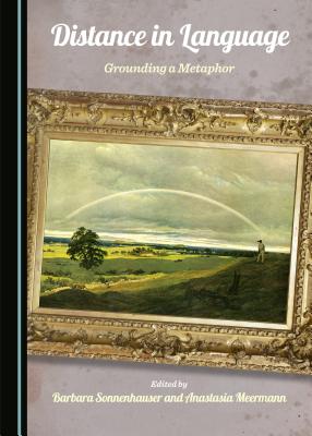Distance in Language: Grounding a Metaphor - Meermann, Anastasia (Editor), and Sonnenhauser, Barbara (Editor)