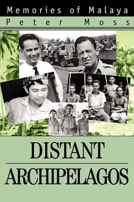 Distant Archipelagos: Memories of Malaya - Moss, Peter, Professor