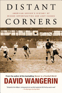 Distant Corners: American Soccer's History of Missed Opportunities and Lost Causes