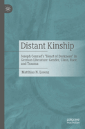 Distant Kinship: Joseph Conrad's "Heart of Darkness" in German Literature: Gender, Class, Race, and Trauma