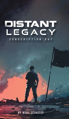 Distant Legacy: Conscription Day - Schaefer, Nigel, and Baxter, Brian (Editor)