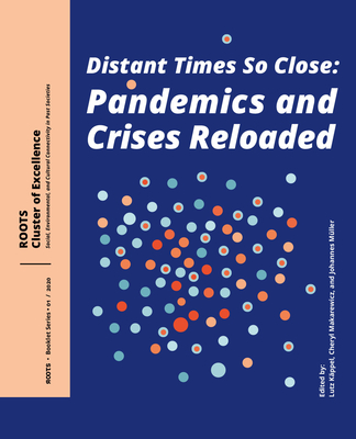 Distant Times So Close: Pandemics and Crises Reloaded - Mller, Johannes (Editor), and Makarewicz, Cheryl (Editor), and Kppel, Lutz (Editor)