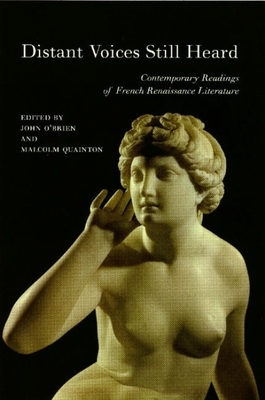 Distant Voices Still Heard: Contemporary Readings of French Renaissance Literature - O'Brien, John, and Quainton, Malcolm