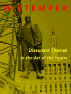 Distemper: Dissonant Themes in the Art of the 1990s - Benezra, Neal, and Viso, Olga