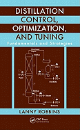 Distillation Control, Optimization, and Tuning: Fundamentals and Strategies