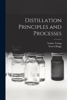 Distillation Principles and Processes - Young, Sydney, and Briggs, Ernest