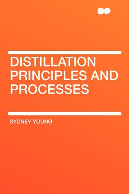 Distillation Principles and Processes - Young, Sydney