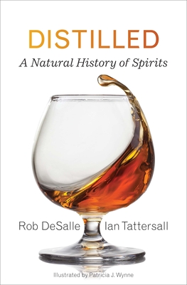 Distilled: A Natural History of Spirits - DeSalle, Rob, and Tattersall, Ian