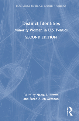 Distinct Identities: Minority Women in U.S. Politics - Brown, Nadia E (Editor), and Gershon, Sarah Allen (Editor)