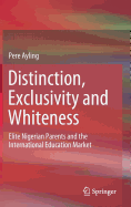 Distinction, Exclusivity and Whiteness: Elite Nigerian Parents and the International Education Market