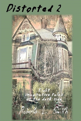 Distorted 2: Eight imaginative tales on the dark side - Smith, Roberta L