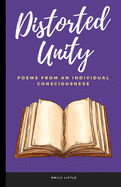 Distorted Unity: Poems From An Individual Consciousness