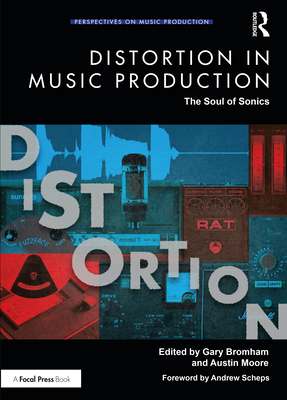Distortion in Music Production: The Soul of Sonics - Bromham, Gary (Editor), and Moore, Austin (Editor)