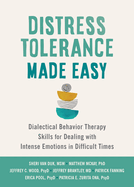 Distress Tolerance Made Easy: Dialectical Behavior Therapy Skills for Dealing with Intense Emotions in Difficult Times