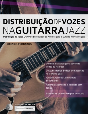 Distribuicao de Vozes na Guitarra Jazz - Alexander, Joseph, and Pettingale, Tim (Editor)