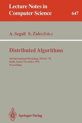 Distributed Algorithms: 6th International Workshop, Wdag '92, Haifa, Israel, November 2-4, 1992. Proceedings - Segall, Adrian (Editor), and Zaks, Shmuel (Editor)