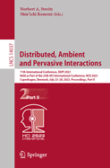 Distributed, Ambient and Pervasive Interactions: 11th International Conference, Dapi 2023, Held as Part of the 25th Hci International Conference, Hcii 2023, Copenhagen, Denmark, July 23-28, 2023, Proceedings, Part I