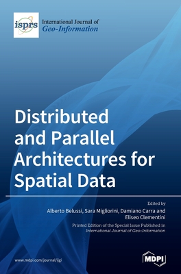 Distributed and Parallel Architectures for Spatial Data - Belussi, Alberto (Guest editor), and Migliorini, Sara (Guest editor), and Carra, Damiano (Guest editor)