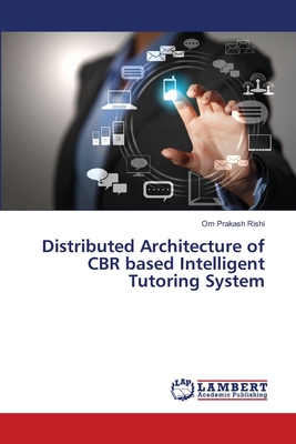 Distributed Architecture of CBR based Intelligent Tutoring System - Rishi, Om Prakash