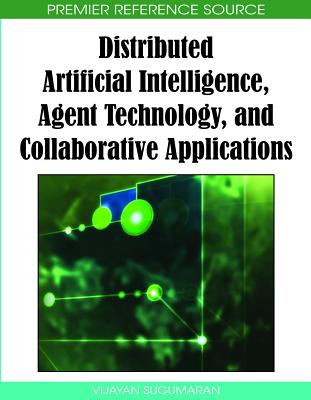 Distributed Artificial Intelligence, Agent Technology, and Collaborative Applications - Sugumaran, Vijayan (Editor)