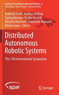 Distributed Autonomous Robotic Systems: The 13th International Symposium - Gro, Roderich (Editor), and Kolling, Andreas (Editor), and Berman, Spring (Editor)