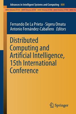 Distributed Computing and Artificial Intelligence, 15th International Conference - De La Prieta, Fernando (Editor), and Omatu, Sigeru (Editor), and Fernndez-Caballero, Antonio (Editor)