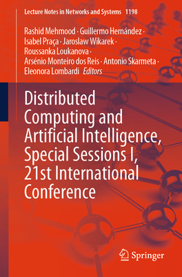 Distributed Computing and Artificial Intelligence, Special Sessions I, 21st International Conference - Mehmood, Rashid (Editor), and Hernndez, Guillermo (Editor), and Praa, Isabel (Editor)