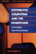 Distributed Computing and the Mainframe: Leveraging Your Investments - Ziegler, Kurt