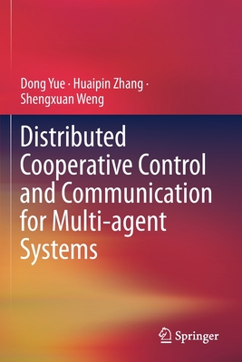 Distributed Cooperative Control and Communication for Multi-agent Systems - Yue, Dong, and Zhang, Huaipin, and Weng, Shengxuan