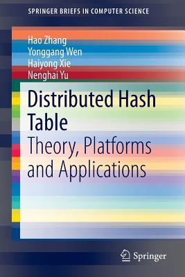 Distributed Hash Table: Theory, Platforms and Applications - Zhang, Hao, and Wen, Yonggang, and Xie, Haiyong