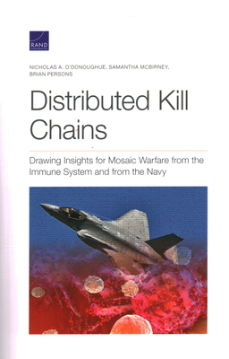 Distributed Kill Chains: Drawing Insights for Mosaic Warfare from the Immune System and from the Navy - O'Donoughue, Nicholas A, and McBirney, Samantha, and Persons, Brian