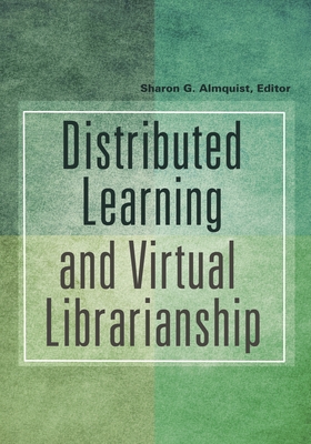 Distributed Learning and Virtual Librarianship - Almquist, Sharon G (Editor)
