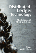 Distributed Ledger Technology: The Science of the Blockchain
