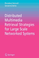 Distributed Multimedia Retrieval Strategies for Large Scale Networked Systems - Veeravalli, Bharadwaj, and Barlas, Gerassimos