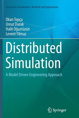 Distributed Simulation: A Model Driven Engineering Approach - Topu, Okan, and Durak, Umut, and O uztzn, Halit
