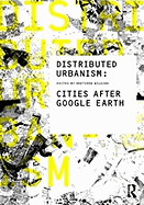 Distributed Urbanism: Cities After Google Earth