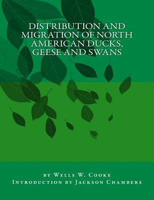 Distribution and Migration of North American Ducks, Geese and Swans - Chambers, Jackson (Introduction by), and Cooke, Wells W