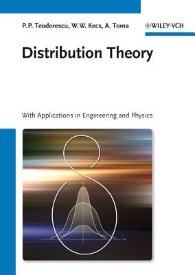 Distribution Theory: With Applications in Engineering and Physics - Teodorescu, Petre, and Kecs, Wilhelm W., and Toma, Antonela