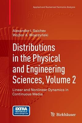 Distributions in the Physical and Engineering Sciences, Volume 2: Linear and Nonlinear Dynamics in Continuous Media - Saichev, Alexander I, and Woyczynski, Wojbor A