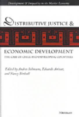 Distributive Justice and Economic Development: The Case of Chile and Developing Countries - Solimano, Andres, Professor (Editor), and Aninat, Eduardo (Editor), and Birdsall, Nancy (Editor)