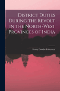 District Duties During the Revolt in the North-West Provinces of India