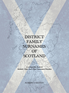 District Family Surnames of Scotland: A Companion Book to Scottish Clans and Their Associated Families