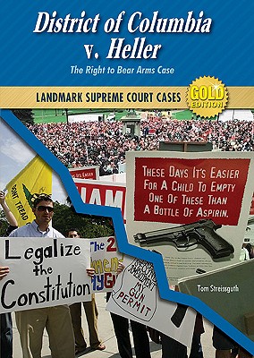 District of Columbia V. Heller: The Right to Bear Arms Case - Streissguth, Tom