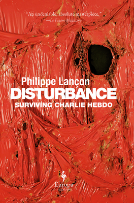 Disturbance: Surviving Charlie Hebdo - Lanon, Philippe, and Rendall, Steven (Translated by)