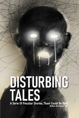 Disturbing Tales: A Serie Of Peculiar Stories, Thant Could Be Real - Escanta, Luis (Illustrator), and Soto, Rickxer